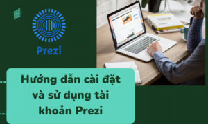 Hướng dẫn cài đặt và sử dụng tài khoản Prezi