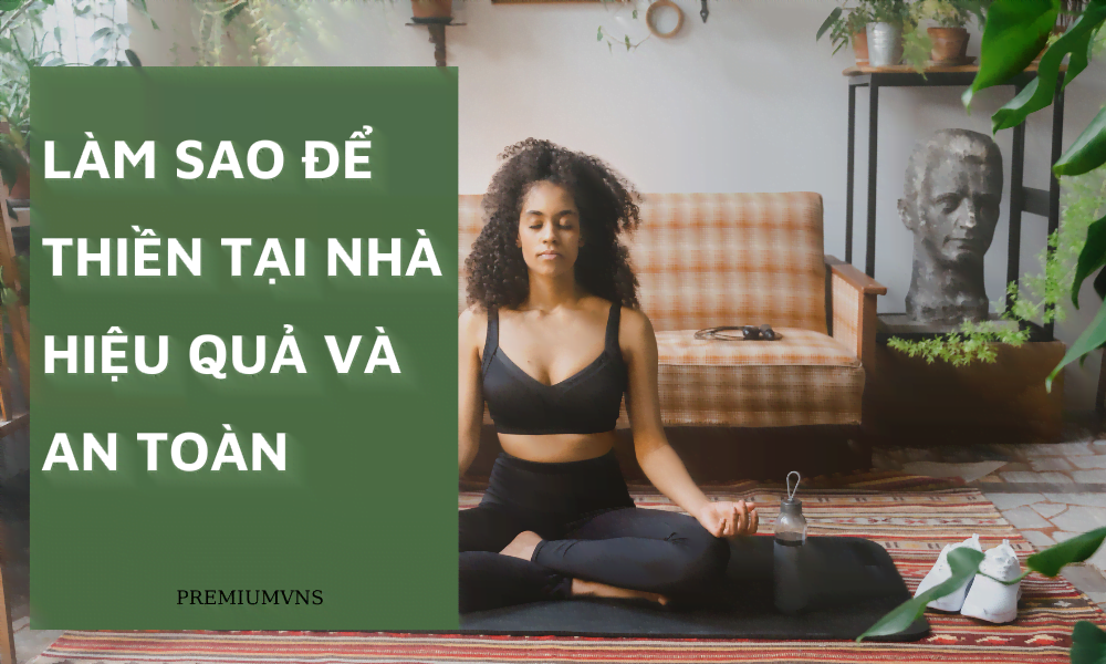Học thiền tại nhà hiệu quả và an toàn