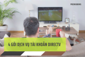 4 gói dịch vụ tài khoản DirecTV