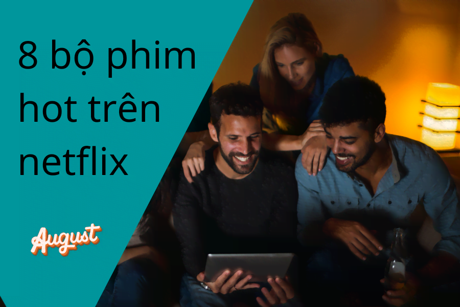 8 bộ phim hay trên ứng dụng netflix