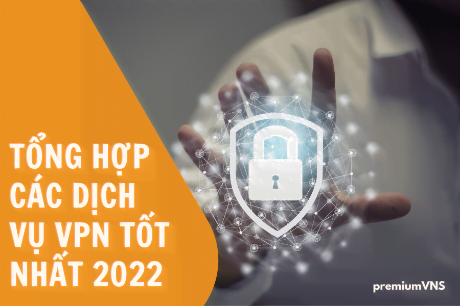 tổng hợp các dịch vụ VPN tốt nhất 2022