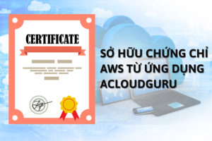 Sở hữu chứng chỉ AWS từ ứng dụng AcloudGuru