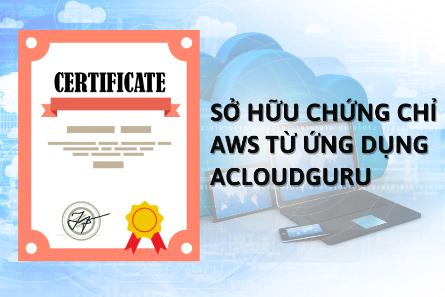 Sở hữu chứng chỉ AWS từ ứng dụng AcloudGuru