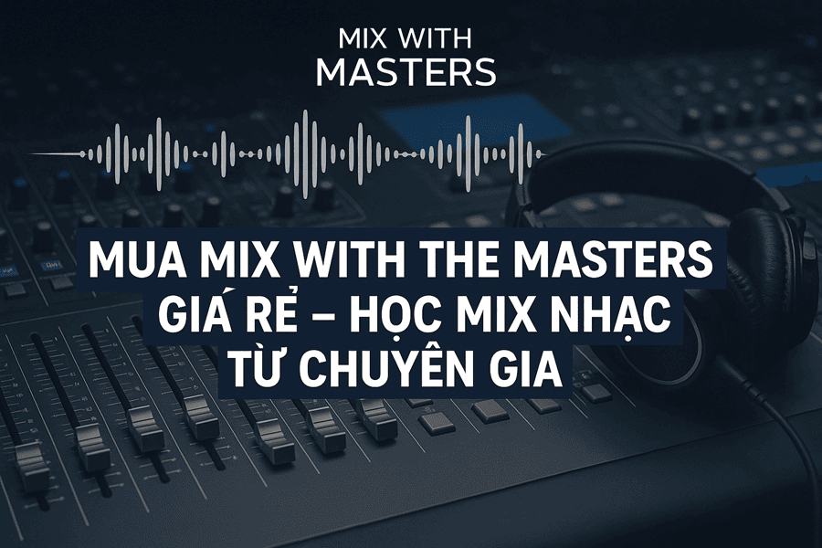 Banner mua Mix with the Masters Pro giá rẻ - học mix nhạc từ chuyên gia