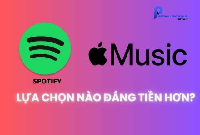 So sánh 2 ứng dụng Spotify và Apple Music