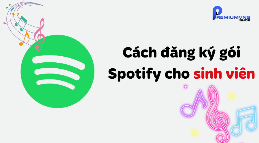 Cách đăng ký gói Spotify cho sinh viên
