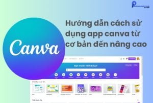 Cách sử dụng app Canva từ cơ bản đến nâng cao