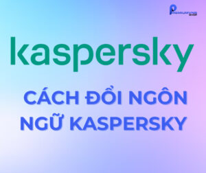 Cách đổi ngôn ngữ Kaspersky từ tiếng Anh sang tiếng Việt