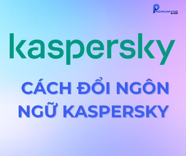 Cách đổi ngôn ngữ Kaspersky từ tiếng Anh sang tiếng Việt
