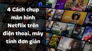 4 cách chụp màn hình Netflix