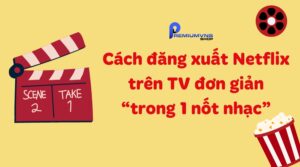 Cách đăng xuất Netflix trên TV đơn giản