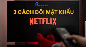 Cách đổi mật khẩu Netflix
