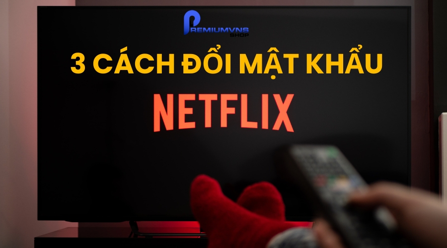 Cách đổi mật khẩu Netflix