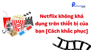 Cách khắc phục Netflix không khả dụng trên thiết bị của bạn