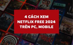 Cách xem Netflix Free 2024