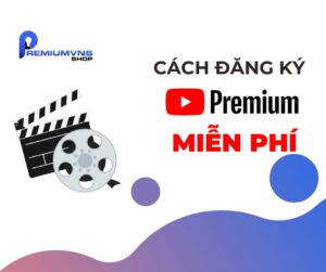 Cách đăng ký Youtube Premium miễn phí vĩnh viễn dễ nhất