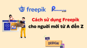 Cách sử dụng Freepik cho nguời mới cơ bản từ A đến Z