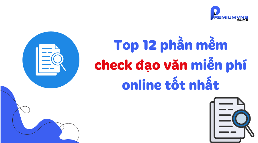 Top 12 phần mềm check đạo văn miễn phí online tốt nhất