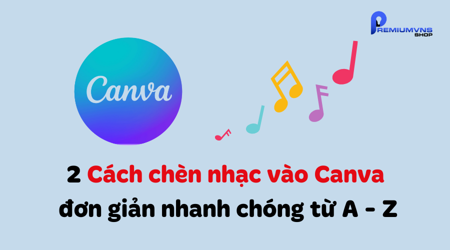 2 Cách chèn nhạc vào Canva đơn giản nhanh chóng từ A - Z
