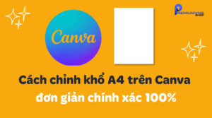 Cách chỉnh khổ A4 trên Canva đơn giản chính xác nhất
