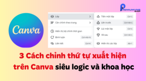 3 Cách chỉnh thứ tự xuất hiện trên Canva siêu logic và khoa học
