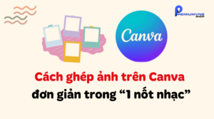 Cách ghép ảnh trên Canva đơn giản trong “1 nốt nhạc”