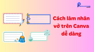 Cách làm nhãn vở trên Canva đơn giản, độc đáo, đẹp nhất