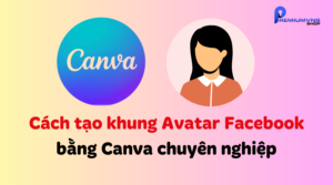 Cách tạo khung Avatar Facebook bằng Canva