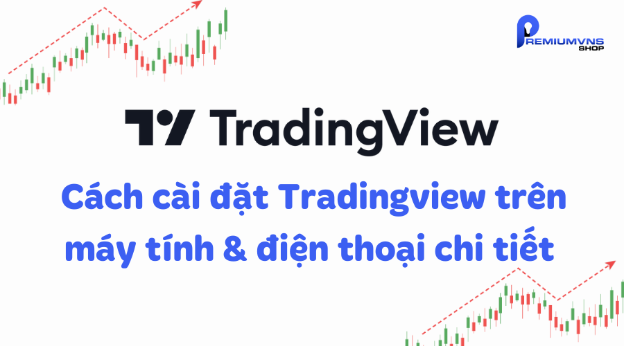 Cách cài đặt Tradingview trên máy tính đơn giản chi tiết từ A đến Z 3 Cách cài đặt Tradingview trên máy tính & điện thoại