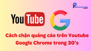 Cách chặn quảng cáo trên Youtube Google Chrome trong 30’s