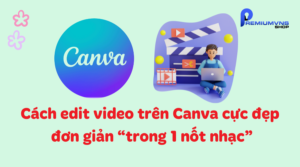 Cách edit video trên Canva chuyên nghiệp và đẹp đơn giản “trong 1 nốt nhạc”