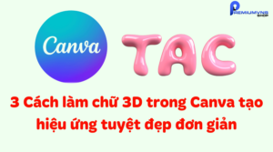 3 Cách làm chữ 3D trong Canva tạo hiệu ứng tuyệt đẹp đơn giản