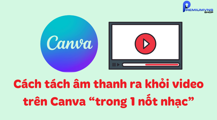 Cách tách âm thanh ra khỏi video trên Canva “trong 1 nốt nhạc”