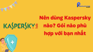 Nên dùng Kaspersky nào? Gói nào phù hợp với bạn nhất