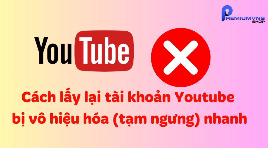 Cách lấy lại tài khoản youtube bị vô hiệu hóa (tạm ngưng) nhanh
