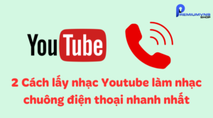 Cách lấy nhạc Youtube làm nhạc chuông điện thoại nhanh nhất