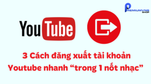 3 Cách đăng xuất tài khoản Youtube nhanh “trong 1 nốt nhạc”