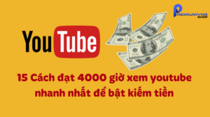 15 Cách đạt 4000 giờ xem Youtube nhanh nhất