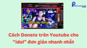 Cách Donate trên Youtube cho “idol”