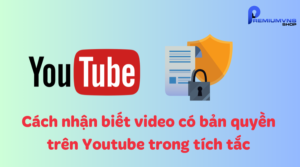 Cách nhận biết video có bản quyền trên Youtube