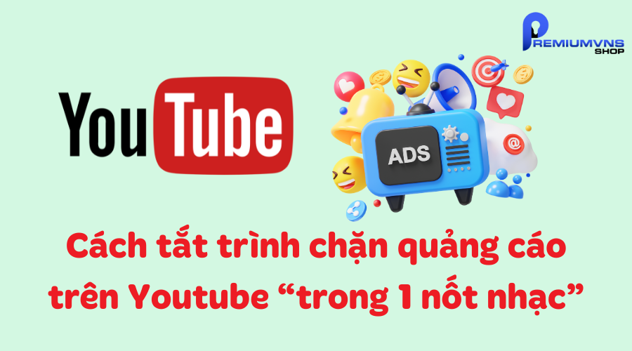 Cách tắt trình chặn quảng cáo trên Youtube đơn giản nhanh nhất 3 Cách tắt trình chặn quảng cáo trên Youtube