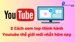 Cách xem top thịnh hành Youtube thế giới