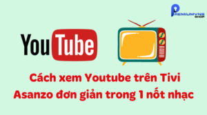 cách xem YouTube trên tivi Asanzo