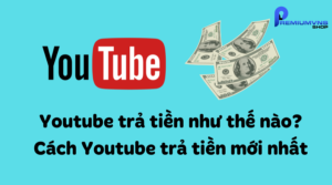 Cách Youtube trả tiền