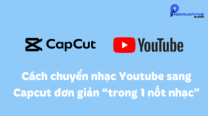 Cách chuyển nhạc Youtube sang Capcut đơn giản