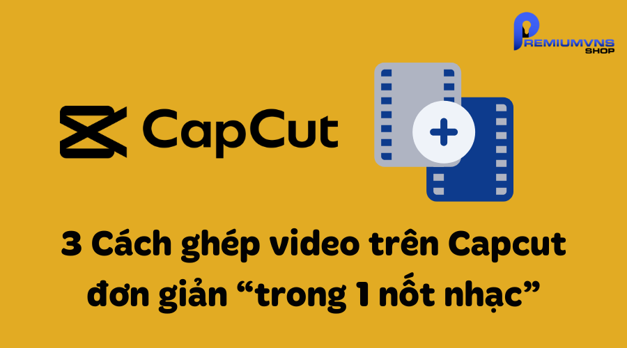 3 Cách ghép video trên Capcut thành 1 đơn giản nhất 2 Cách ghép video trên Capcut