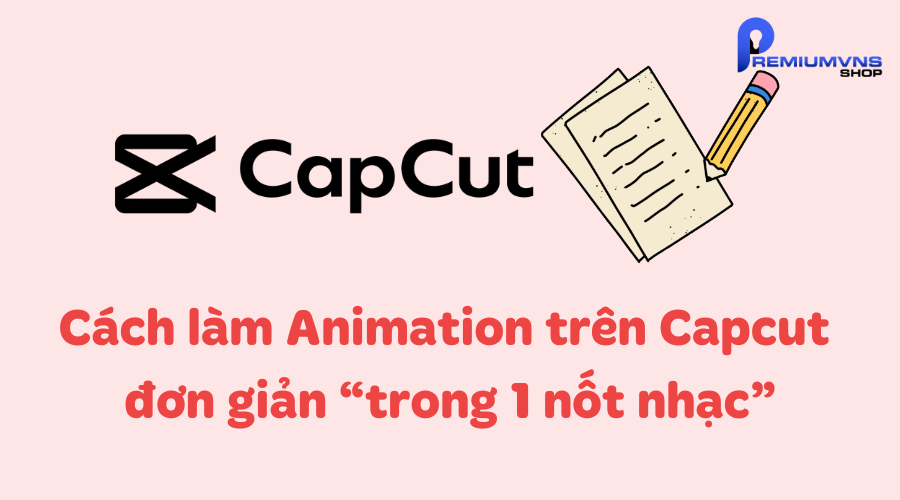 Cách làm Animation trên capcut đơn giản “trong 1 nốt nhạc”