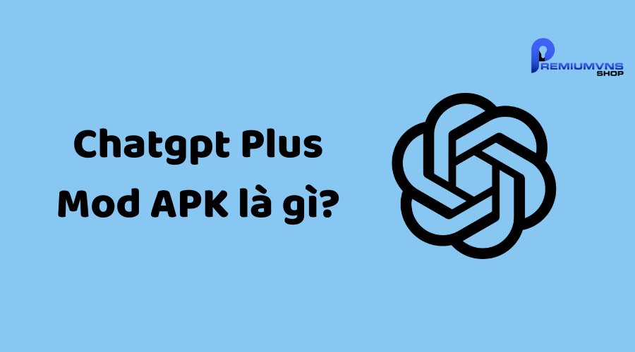 ChatGPT Plus Mod APK là gì ChatGPT Plus Mod APK là gì