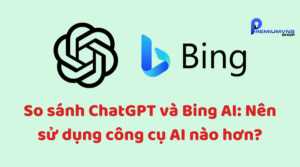 So sánh ChatGPT và Bing AI