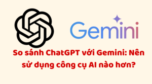 So sánh ChatGPT với Gemini